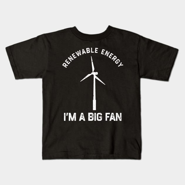 Renewable Energy I’m A Big Fan Kids T-Shirt by KatiNysden